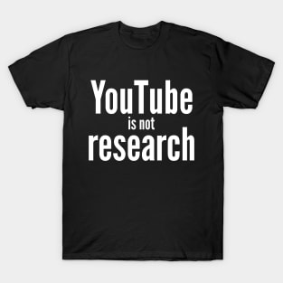 Youtube is not Research T-Shirt